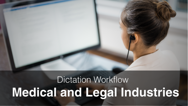 Dictation Workflow for Medical and Legal Industries